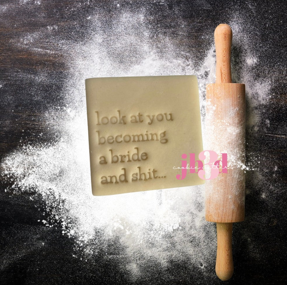 Look at you becomimg a bride and shi* - Cutters & Embosser Stamps
