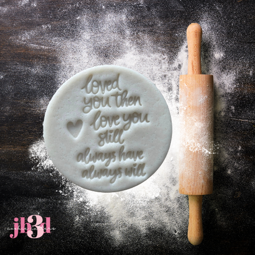 Loved you then, Love you still, Always have, Always Will - 70mm Embosser Stamp